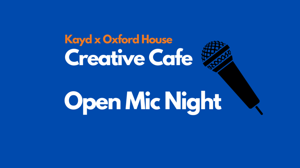 Kayd x OH Creative Cafe: Open Mic Night - Oxford House